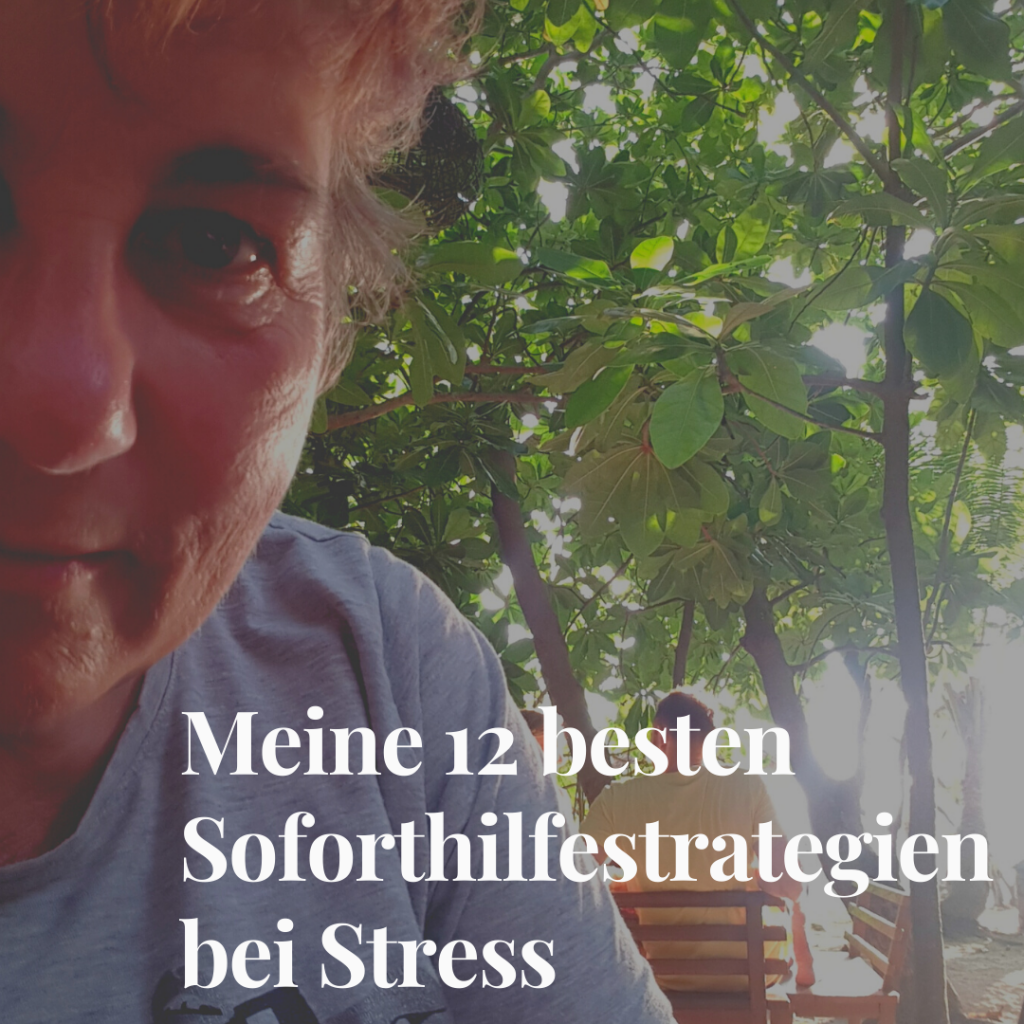 Meine 12 besten Soforthilfestrategien bei Stress