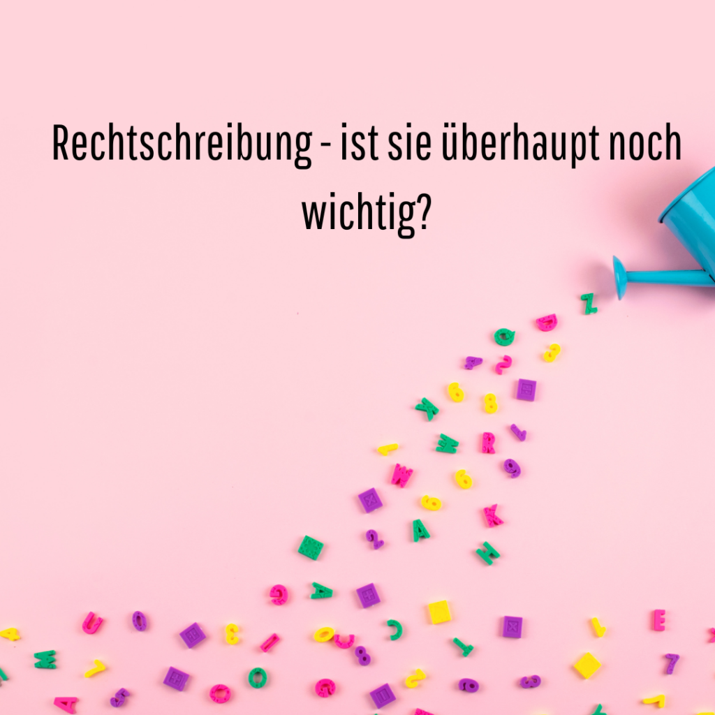 Rechtschreibung - ist sie überhaupt noch wichtig? - Anette Schade